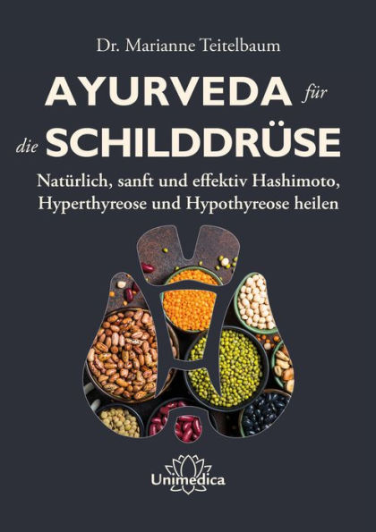 Ayurveda für die Schilddrüse: Natürlich, sanft und effektiv Hashimoto, Hyperthyreose und Hypothyreose heilen