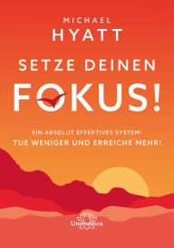 Title: Setze deinen Fokus!: Ein absolut effektives System: Tue weniger und erreiche mehr!, Author: Michael Hyatt