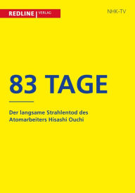 Title: 83 Tage: Der langsame Strahlentod des Atomarbeiters Hisashi Ouchi, Author: NHK Nippon Hoso Kyokai