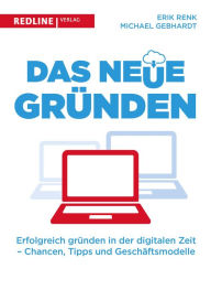 Title: Das neue Gründen: Erfolgreich gründen in der digitalen Zeit - Chancen, Tipps und Geschäftsmodelle, Author: Erik Renk