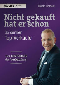 Title: Nicht gekauft hat er schon: So denken Top-Verkäufer, Author: Martin Limbeck