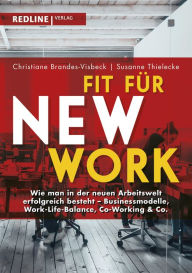 Title: Fit für New Work: Wie man in der neuen Arbeitswelt erfolgreich besteht - Businessmodelle, Work-Life-Balance, Co-Working & Co., Author: Christiane Brandes-Visbeck