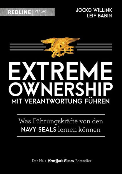 Extreme Ownership - mit Verantwortung führen: Was Führungskräfte von den Navy Seals lernen können