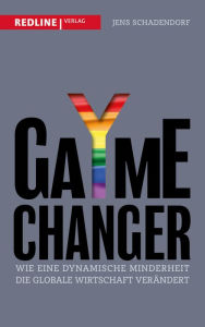 Title: GaYme Changer: Wie eine dynamische Minderheit die globale Wirtschaft verändert, Author: Jens Schadendorf