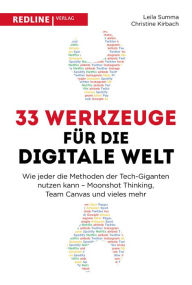 Title: 33 Werkzeuge für die digitale Welt: Wie jeder die Methoden der Tech-Giganten nutzen kann - Moonshot Thinking, Team Canvas und vieles mehr, Author: Leila Summa