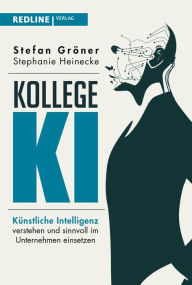 Title: Kollege KI: Künstliche Intelligenz verstehen und sinnvoll im Unternehmen einsetzen, Author: Stefan Gröner
