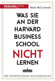 Title: Was Sie an der Harvard Business School nicht lernen, Author: Mark McCormack