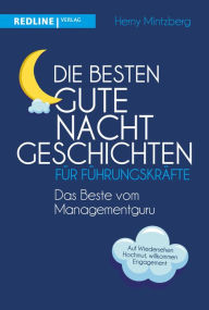 Title: Die besten Gute-Nacht-Geschichten für Führungskräfte: Das Beste vom Managementguru, Author: Henry Mintzberg