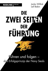 Title: Die zwei Seiten der Führung: Führen und folgen - das Erfolgsprinzip der Navy SEALs, Author: Jocko Willink