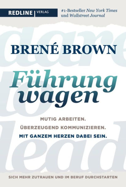 Führung wagen: Mutig arbeiten. Überzeugend kommunizieren. Mit ganzem Herzen dabei sein. (Dare to Lead)