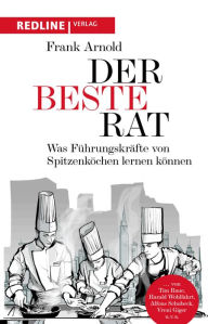 Title: Der beste Rat: Was Führungskräfte von Spitzenköchen lernen können, Author: Frank Arnold