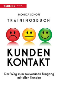 Title: Trainingsbuch Kundenkontakt: Der Weg zum souveränen Umgang mit allen Kunden, Author: Monica Schori