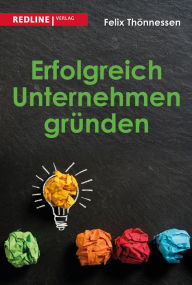 Title: Erfolgreich Unternehmen gründen, Author: Felix Thönnessen
