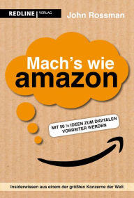 Title: Mach's wie Amazon!: Mit 50 ½ Ideen zum digitalen Vorreiter werden, Author: John Rossman