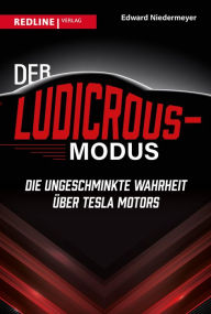 Title: Der Ludicrous-Modus: Die ungeschminkte Wahrheit über Tesla Motors, Author: Edward Niedermeyer