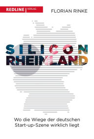 Title: Silicon Rheinland: Wo die Wiege der deutschen Start-up-Szene wirklich liegt, Author: Florian Rinke