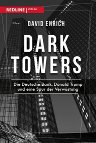 Title: Dark Towers: Die Deutsche Bank, Donald Trump und eine Spur der Verwüstung, Author: David Enrich