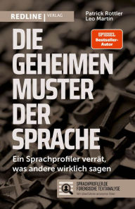 Title: Die geheimen Muster der Sprache: Ein Sprachprofiler verrät, was andere wirklich sagen, Author: Patrick Rottler