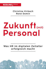 Title: Zukunft (mit) Personal: Was HR im digitalen Zeitalter erfolgreich macht, Author: Christine Kirbach