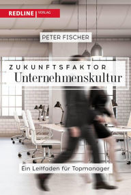 Title: Zukunftsfaktor Unternehmenskultur: Der Leitfaden für Topmanager, Author: Peter Fischer