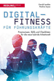 Title: Digital-Fitness für Führungskräfte: Praxiswissen, Skills und Checklisten für die neue hybride Arbeitswelt, Author: Gerald Lembke