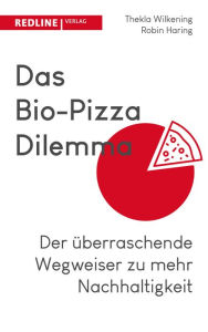 Title: Das Bio-Pizza Dilemma: Der überraschende Wegweiser zu mehr Nachhaltigkeit, Author: Thekla Wilkening