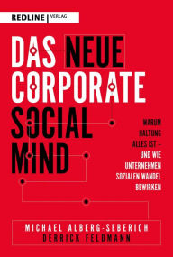 Title: Das neue Corporate Social Mind: Warum Haltung alles ist - und wie Unternehmen sozialen Wandel berücksichtigen, Author: Michael Alberg-Seberich