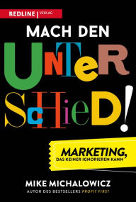 Title: Mach den Unterschied!: Marketing, das keiner ignorieren kann, Author: Mike Michalowicz