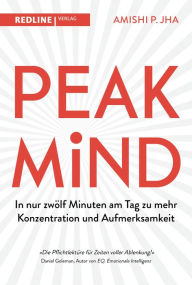 Title: Peak Mind: In nur zwölf Minuten am Tag zu mehr Konzentration und Aufmerksamkeit, Author: Amishi P. Jha