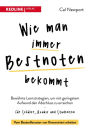 Wie man immer Bestnoten bekommt: Bewährte Lernstrategien, um mit geringstem Aufwand den Abschluss zu erreichen - für Schüler, Azubis und Studenten