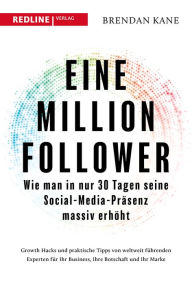 Title: Eine Million Follower: Wie man in nur 30 Tagen seine Social-Media-Präsenz massiv erhöht, Author: Brendan Kane