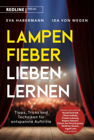 Title: Lampenfieber lieben lernen: Tipps, Tricks und Techniken für entspannte Auftritte. Überzeugendes Auftreten von den Promis lernen, Author: Eva Habermann