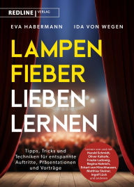 Title: Lampenfieber lieben lernen: Tipps, Tricks und Techniken für entspannte Auftritte, Präsentationen und Vorträge Überzeugendes Auftreten von den Promis lernen, Author: Eva Habermann