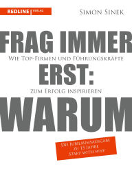 Title: Frag immer erst: warum: Wie Top-Firmen und Führungskräfte zum Erfolg inspirieren I Die Jubiläumsausgabe anlässlich 15 Jahre »Start With Why«, Author: Simon Sinek