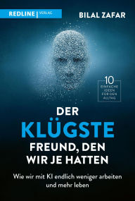Title: Der klügste Freund, den wir je hatten: Wie wir mit KI endlich weniger arbeiten und mehr leben 10 einfache Ideen für den Alltag mit Künstlicher Intelligenz, Author: Bilal Zafar