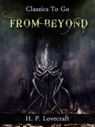 Title: From Beyond, Author: H. P. Lovecraft