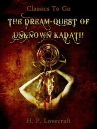 Title: The Dream-Quest of Unknown Kadath, Author: H. P. Lovecraft