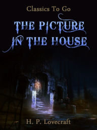 Title: The Picture in the House, Author: H. P. Lovecraft