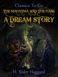 Title: The Mahatma and the Hare A Dream Story, Author: H. Rider Haggard