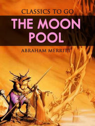 Title: The Moon Pool, Author: Abraham Merritt