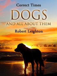 Title: Dogs and All About Them, Author: Robert Leighton