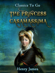 Title: The Princess Casamassima, Author: Henry James