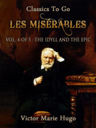 Title: Les Misérables, Vol. 4/5: The Idyll and the Epic, Author: Victor Hugo