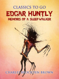 Title: Edgar Huntly; or, Memoirs of a Sleep-Walker, Author: Charles Brockden Brown