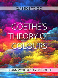 Title: Goethe's Theory of Colours, Author: Johann Wolfgang von Goethe