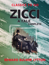 Title: Zicci A Tale Complete, Author: Edward Bulwer-Lytton