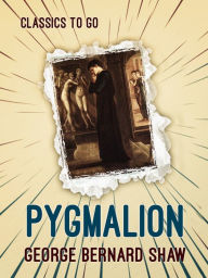 Title: Pygmalion, Author: George Bernard Shaw