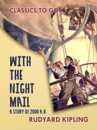 Title: With the Night Mail A Story of 2000 A.D., Author: Rudyard Kipling