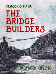 Title: The Bridge Builders, Author: Rudyard Kipling