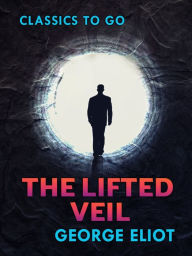 Title: The Lifted Veil, Author: George Eliot